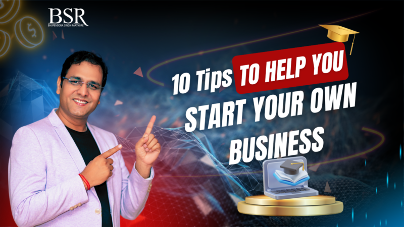 10 Tips to help you start your own business