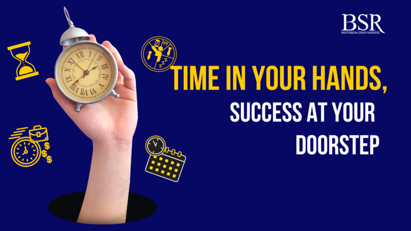 Time in Your Hands, Success at Your Doorstep