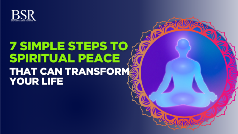 7 Simple Steps to Spiritual Peace That Can Transform Your Life