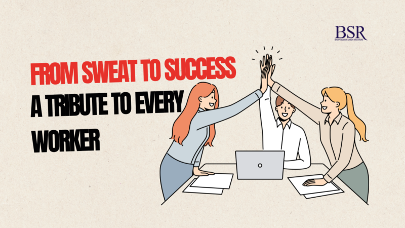 From Sweat to Success: A Tribute to Every Worker
