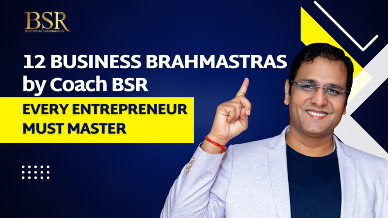 12 Business Brahmastras by Coach BSR Every Entrepreneur Must Master